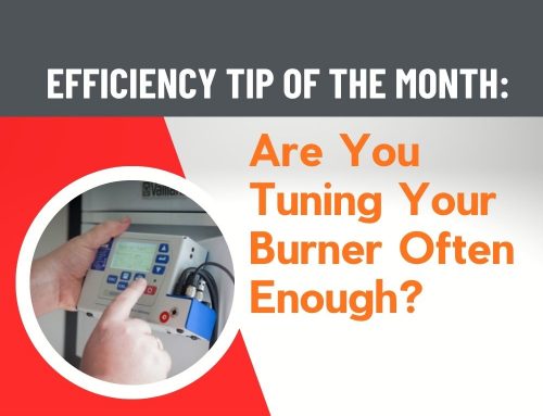 Efficiency Tip of the Month: Are You Tuning Your Burner Often Enough?